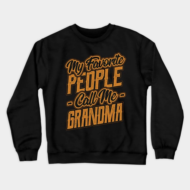 My Favorite People Call Me Grandma Gift Crewneck Sweatshirt by aneisha